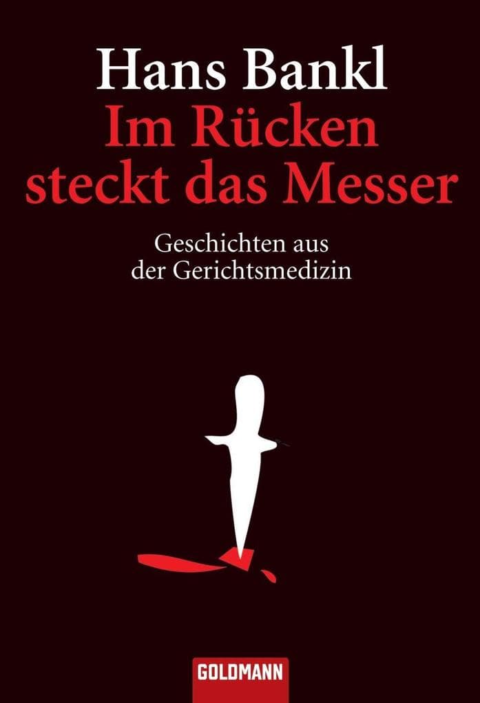 Im Rücken steckt das Messer: Geschichten aus der Gerichtsmedizin