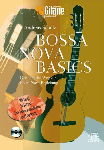 Bossa Nova Basics: Der einfache Weg zur Bossa-Nova-Begleitung mit Songs im Stil von Tom Jobim, João Gilberto und Luiz Bonfá