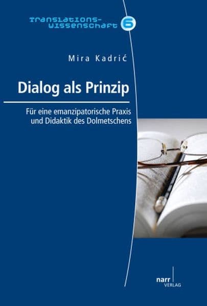 Dialog als Prinzip: Für eine emanzipatorische Praxis und Didaktik des Dolmetschens