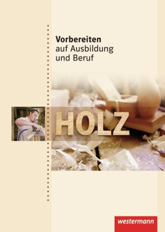 Vorbereiten auf Ausbildung und Beruf. Schülerbuch. Holz: Holz Schulbuch