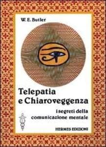 Telepatia e chiaroveggenza. I segreti della comunicazione mentale