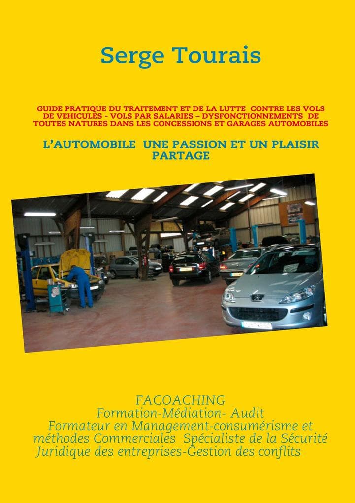 GUIDE PRATIQUE DU TRAITEMENT ET DE LA LUTTE CONTRE LES VOLS DE VEHICULES - VOLS PAR SALARIES - DYSFONCTIONNEMENTS DE TOUTES NATURES DANS LES CONCESSIONS ET GARAGES AUTOMOBILES
