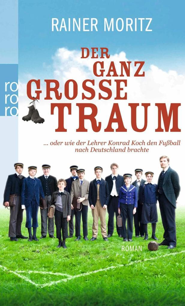Der ganz große Traum ... oder wie der Lehrer Konrad Koch den Fußball nach Deutschland brachte
