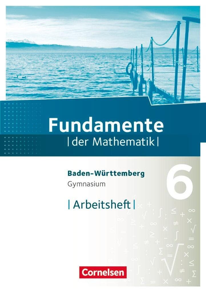 Fundamente der Mathematik 6. Schuljahr - Gymnasium Baden-Württemberg - Arbeitsheft mit Lösungen