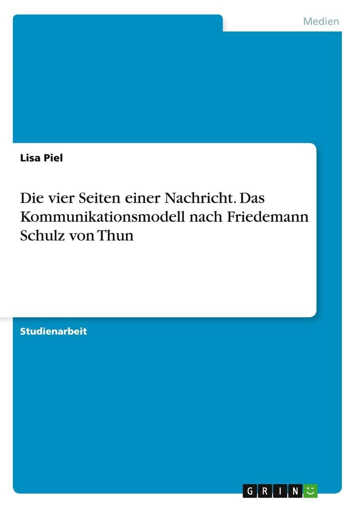 Die vier Seiten einer Nachricht. Das Kommunikationsmodell nach Friedemann Schulz von Thun