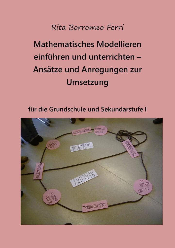 Mathematisches Modellieren einführen und unterrichten - Ansätze und Anregungen zur Umsetzung