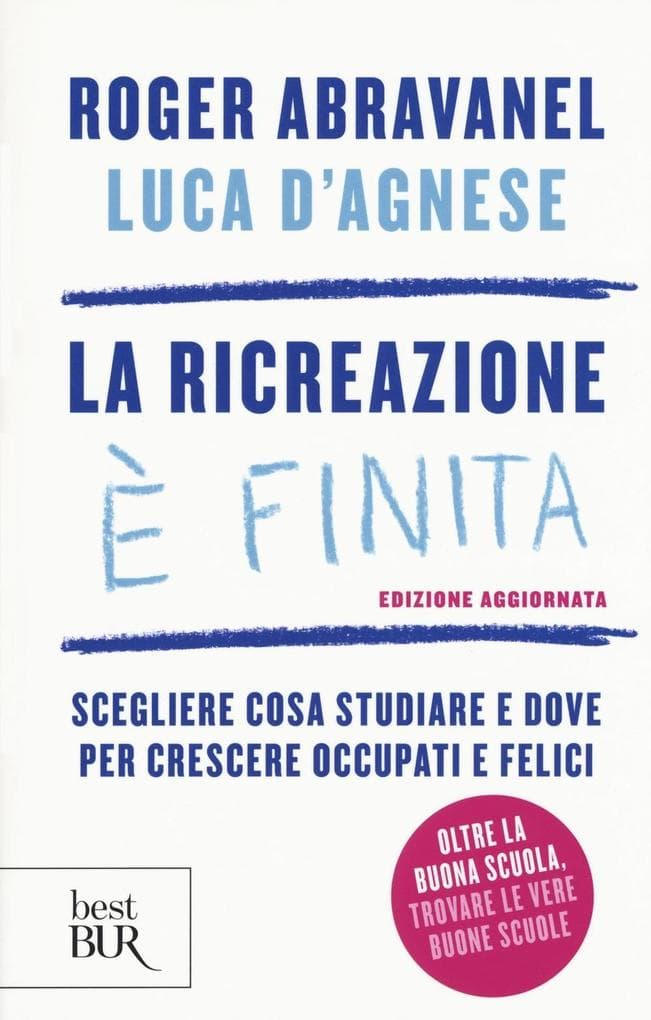 La ricreazione è finita. Scegliere cosa studiare e dove per crescere occupati e felici