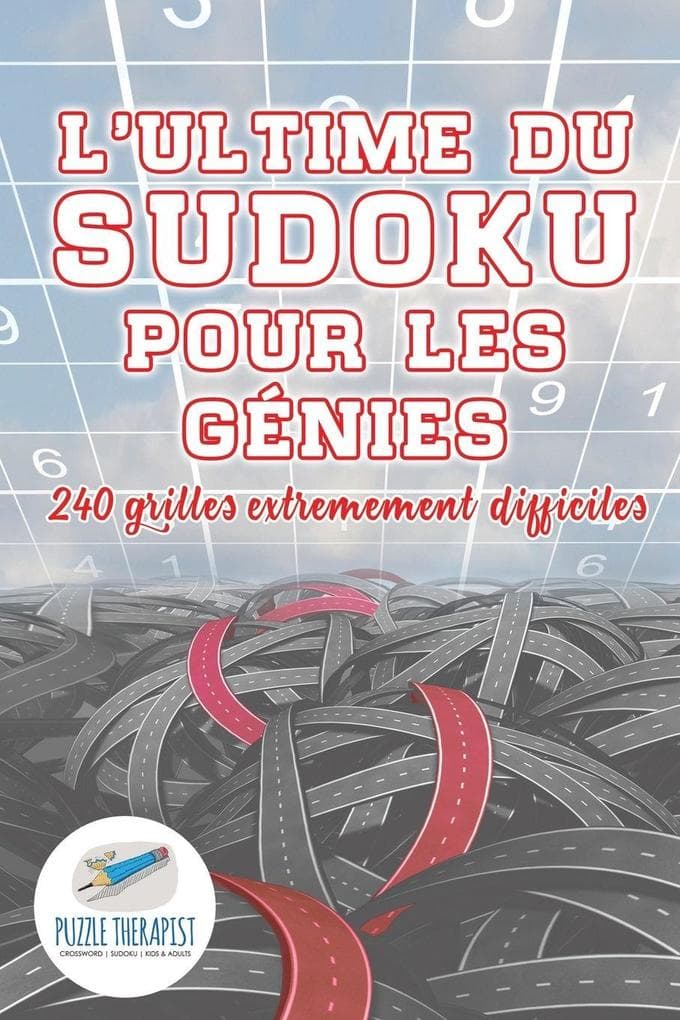 L'ultime du Sudoku pour les génies | 240 grilles extrêmement difficiles