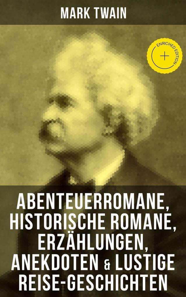 Mark Twain: Abenteuerromane, Historische Romane, Erzählungen, Anekdoten & Lustige Reise-Geschichten