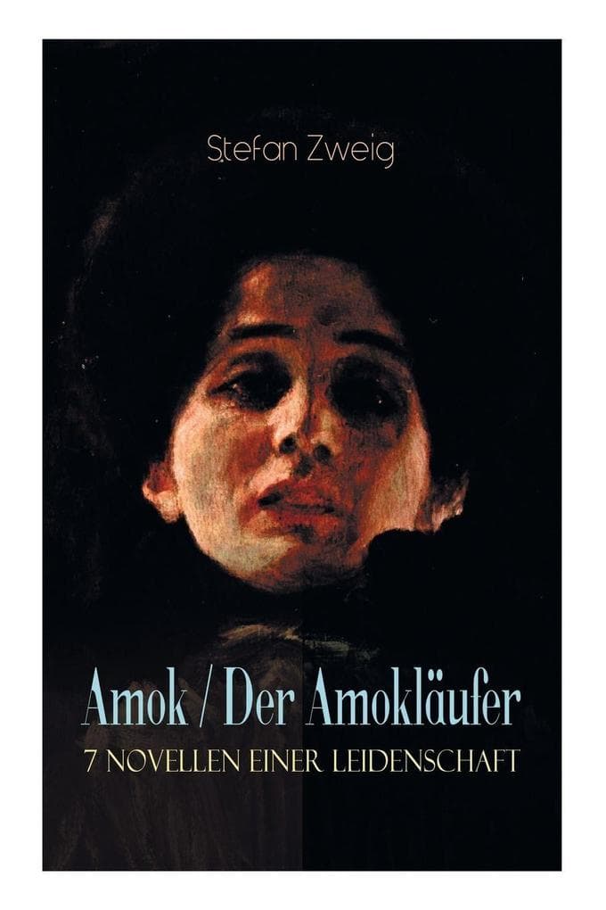Amok / Der Amokläufer. 7 Novellen einer Leidenschaft