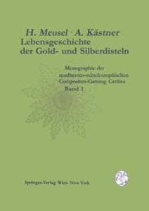 Lebensgeschichte der Gold- und Silberdisteln Monographie der mediterran-mitteleuropäischen Compositen-Gattung Carlina