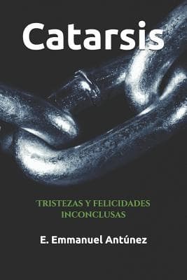 Catarsis: Tristezas Y Felicidades Inconclusas