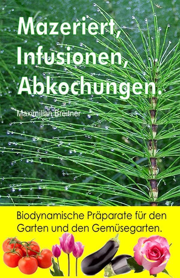 Mazeriert, Infusionen, Abkochungen. Biodynamische Präparate für den Garten und den Gemüsegarten.