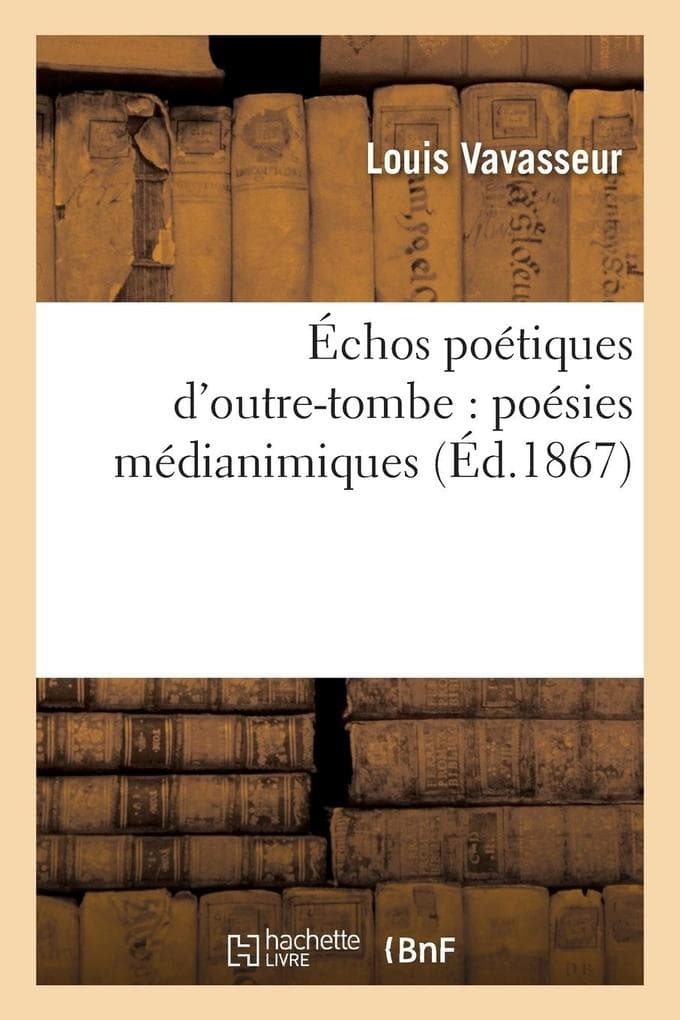 Échos Poétiques d'Outre-Tombe: Poésies Médianimiques