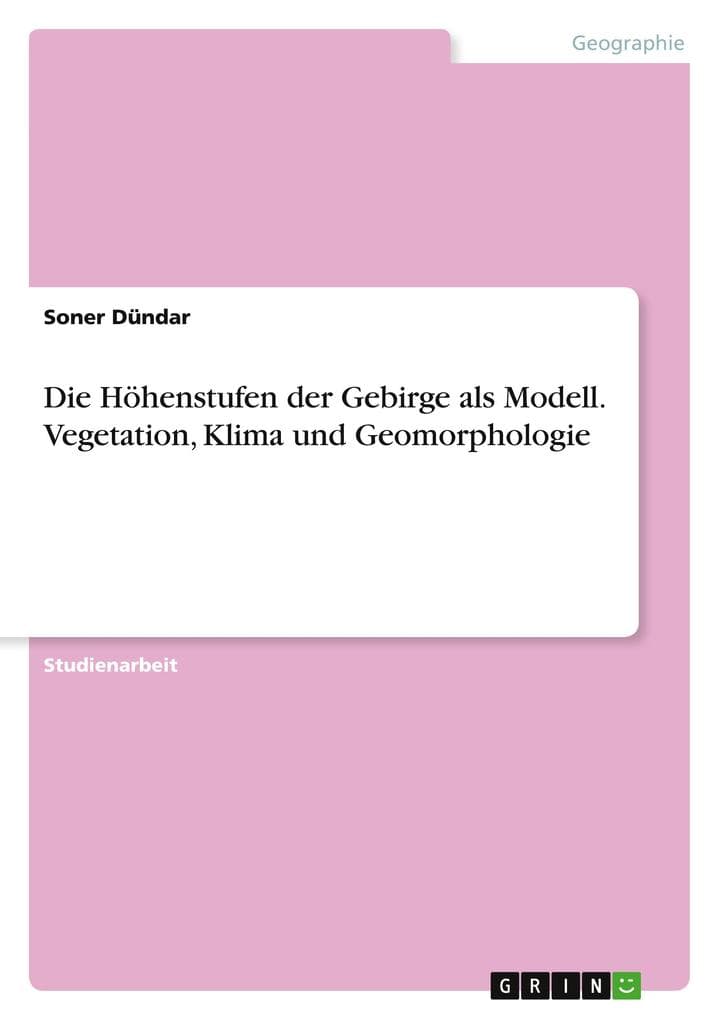 Die Höhenstufen der Gebirge als Modell. Vegetation, Klima und Geomorphologie