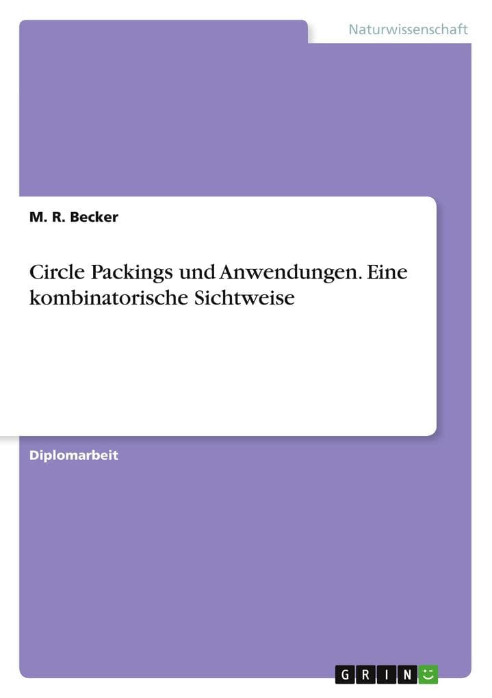 Circle Packings und Anwendungen. Eine kombinatorische Sichtweise