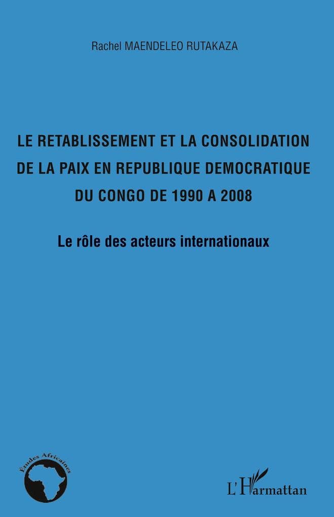 Le rétablissement et la consolidation de la paix en République Démocratique du Congo de 1990 à 2008