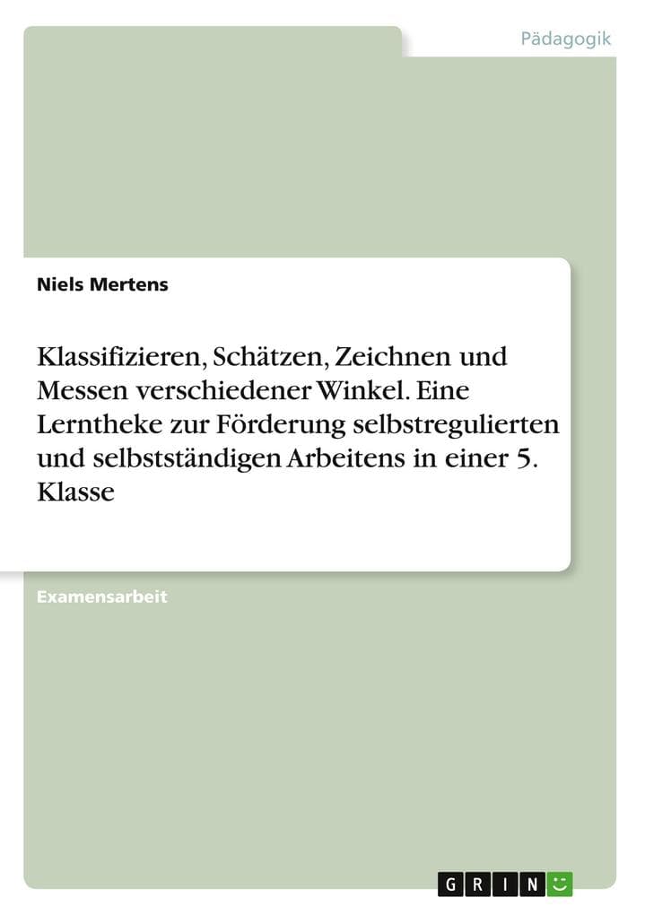 Klassifizieren, Schätzen, Zeichnen und Messen verschiedener Winkel. Eine Lerntheke zur Förderung selbstregulierten und selbstständigen Arbeitens in einer 5. Klasse