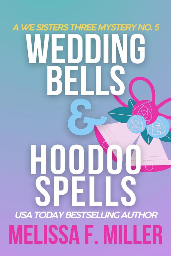 Wedding Bells and Hoodoo Spells: Sage's Wedding (A We Sisters Three Mystery, #5)