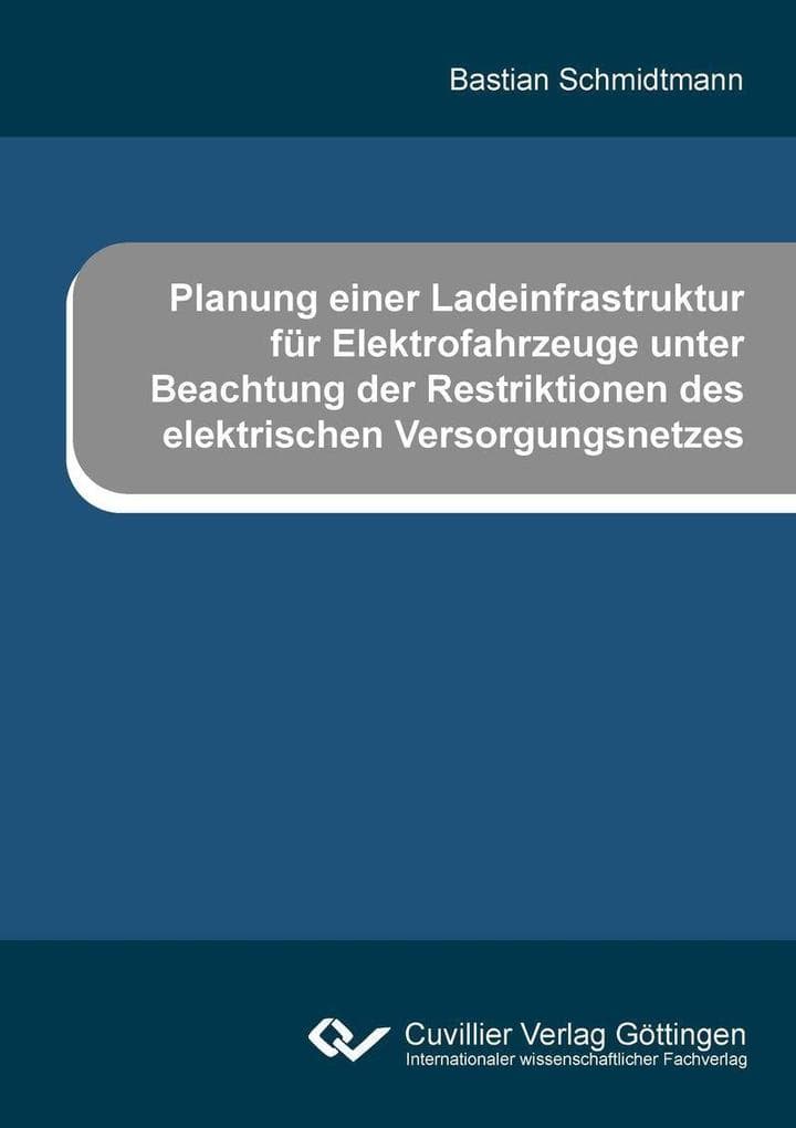 Planung einer Ladeinfrastruktur für Elektrofahrzeuge unter Beachtung der Restriktionen des elektrischen Versorgungsnetzes