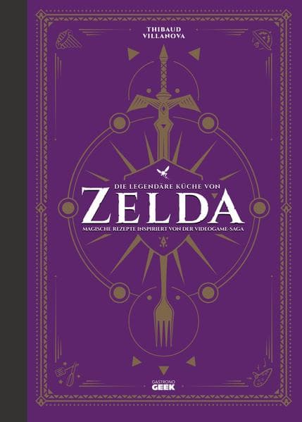 Die legendäre Küche von Zelda - Magische Rezepte inspiriert von der Videogame-Saga