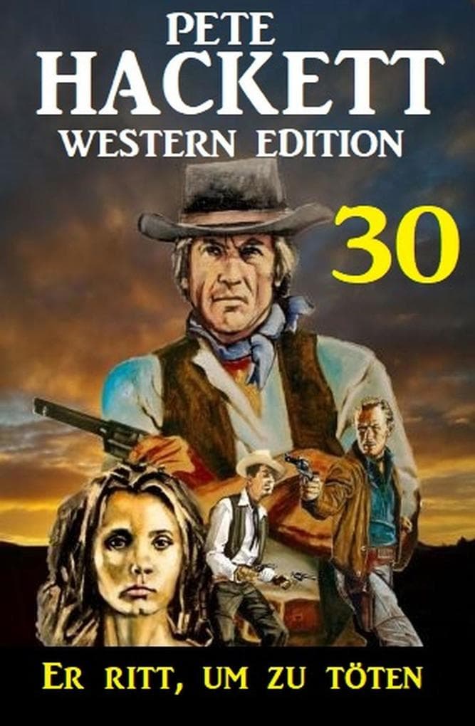 Er ritt, um zu töten: Pete Hackett Western Edition 30