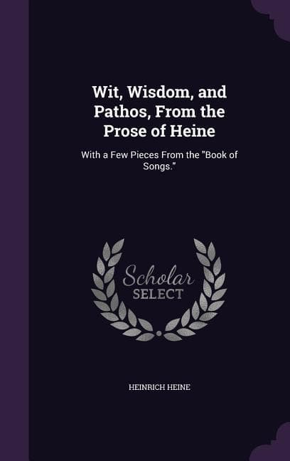 Wit, Wisdom, and Pathos, From the Prose of Heine