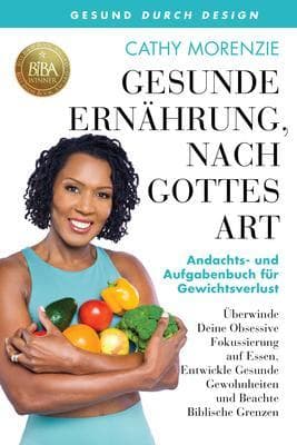 Gesunde Ernährung, nach Gottes Art: Andachts- und Aufgabenbuch für Gewichtsverlust