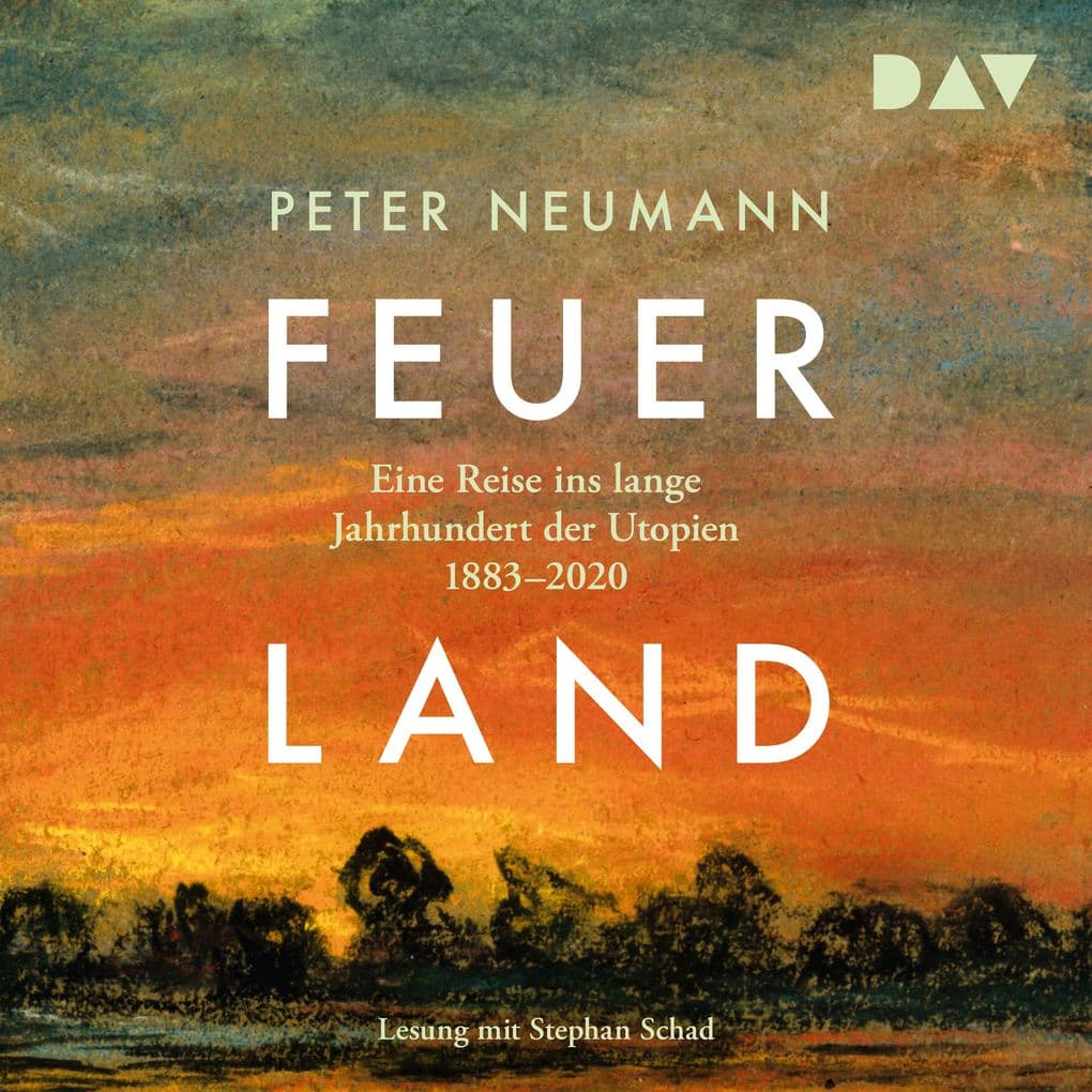 Feuerland. Eine Reise ins lange Jahrhundert der Utopien 18832020