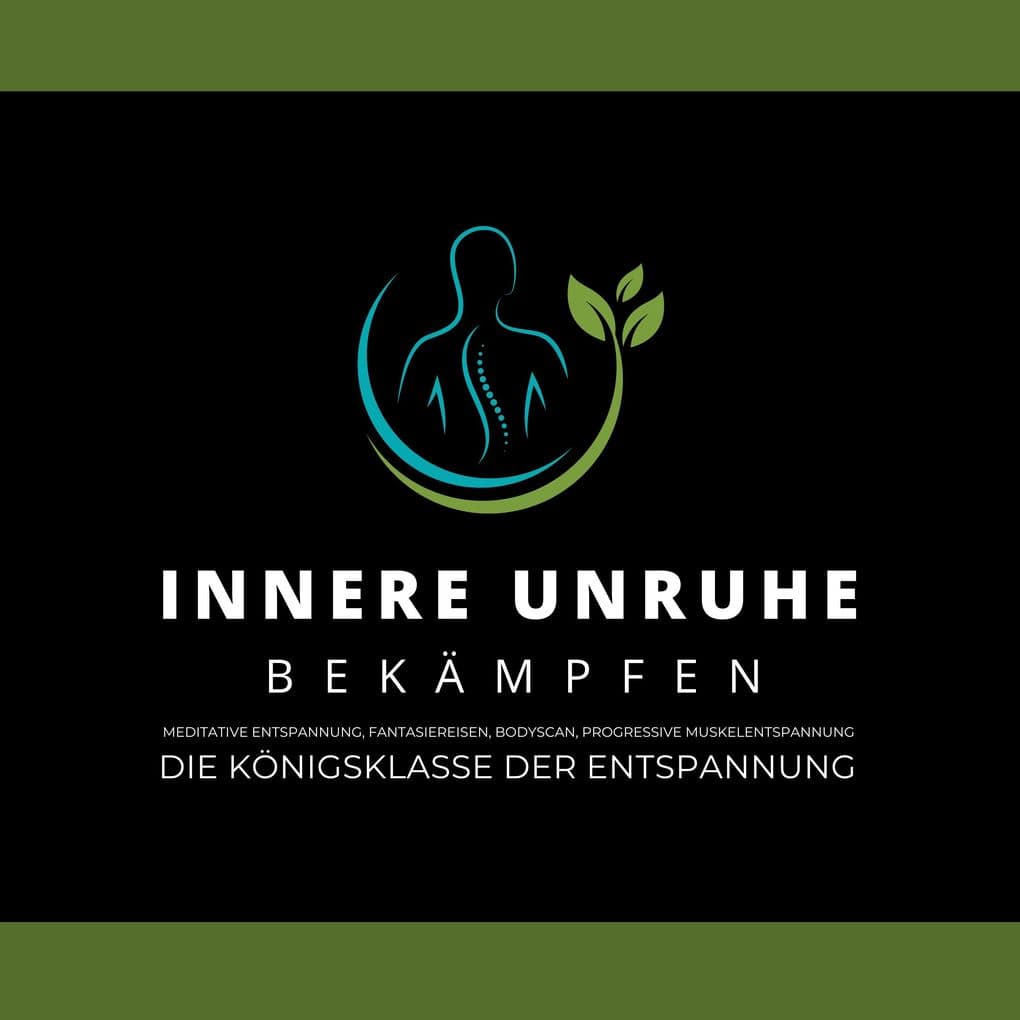 Innere Unruhe bekämpfen: Meditative Atementspannung, Fantasiereisen, Bodyscan, Progressive Muskelentspannung