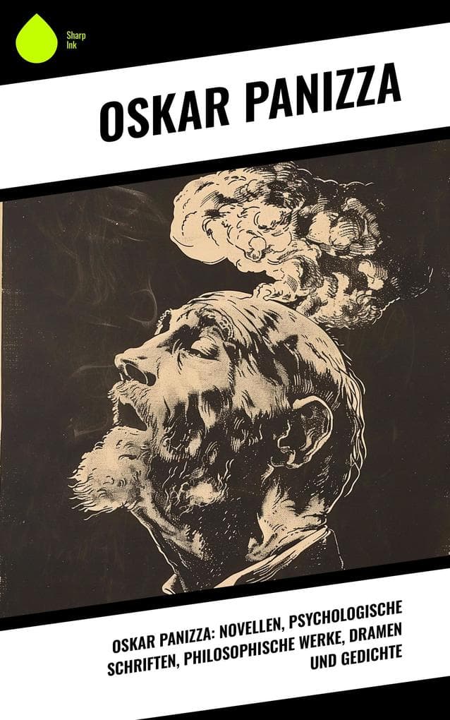 Oskar Panizza: Novellen, Psychologische Schriften, Philosophische Werke, Dramen und Gedichte