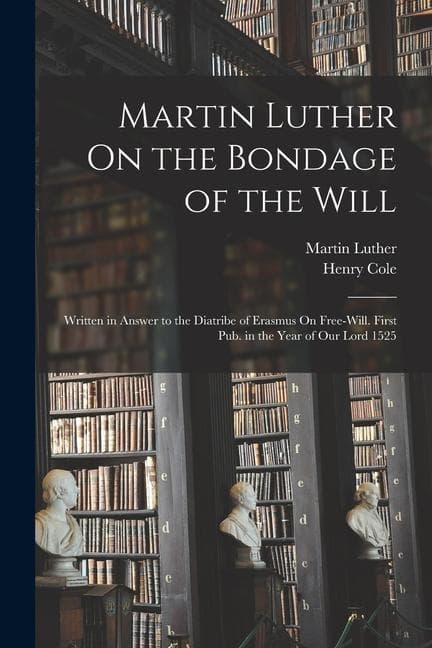 Martin Luther On the Bondage of the Will