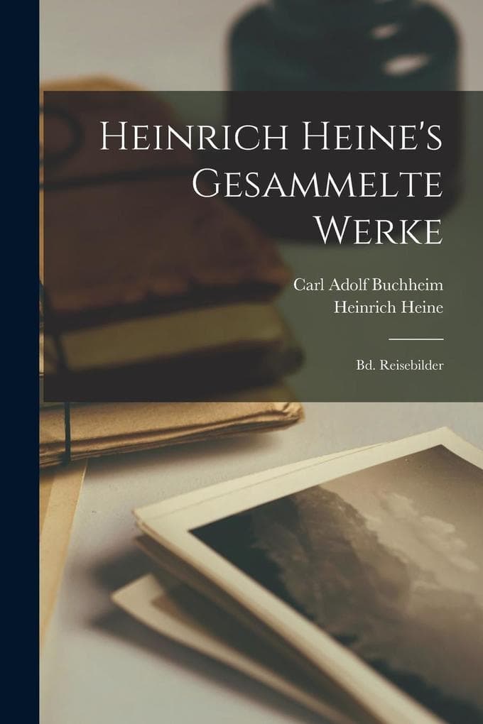 Heinrich Heine's Gesammelte Werke: Bd. Reisebilder