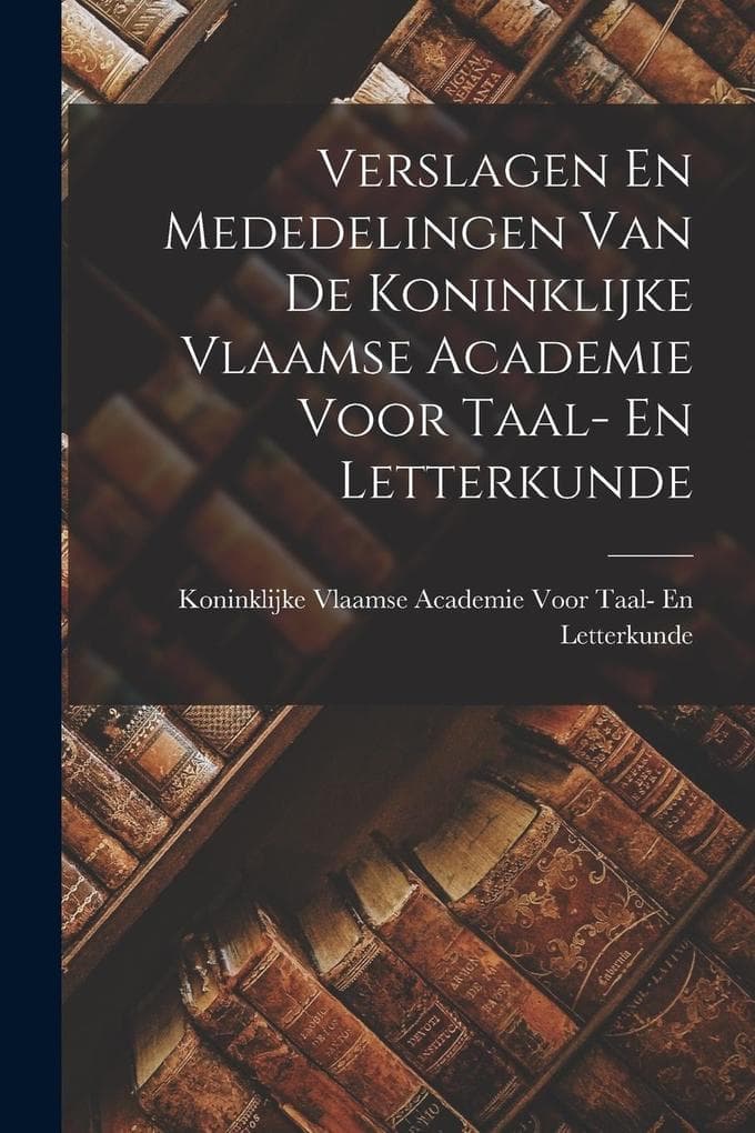 Verslagen En Mededelingen Van De Koninklijke Vlaamse Academie Voor Taal- En Letterkunde