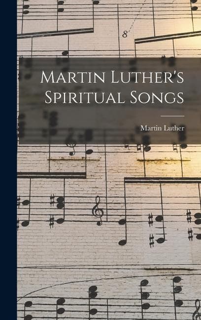 Martin Luther's Spiritual Songs