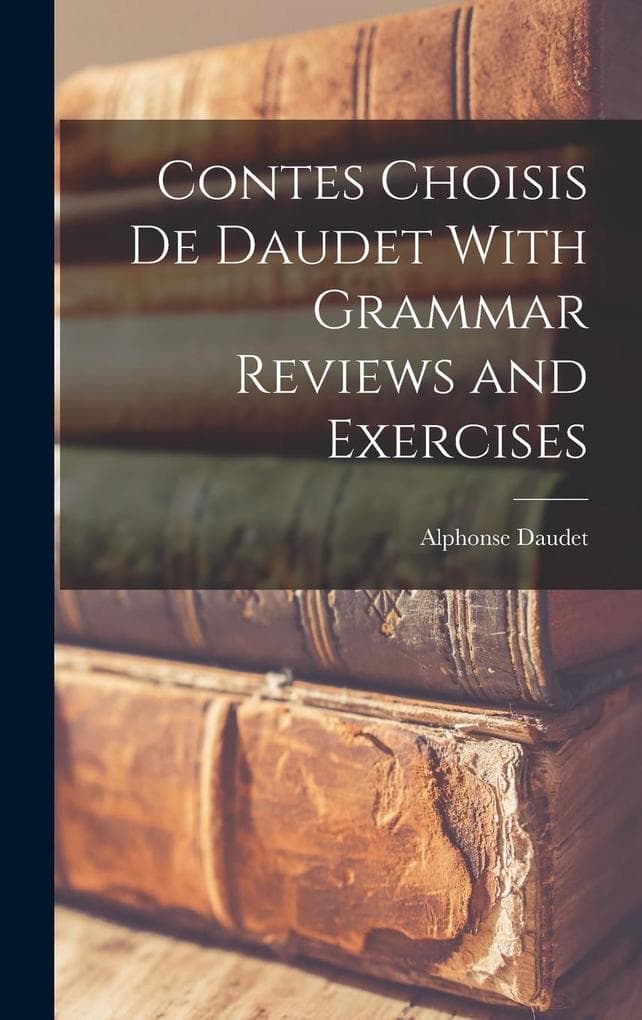 Contes Choisis de Daudet With Grammar Reviews and Exercises
