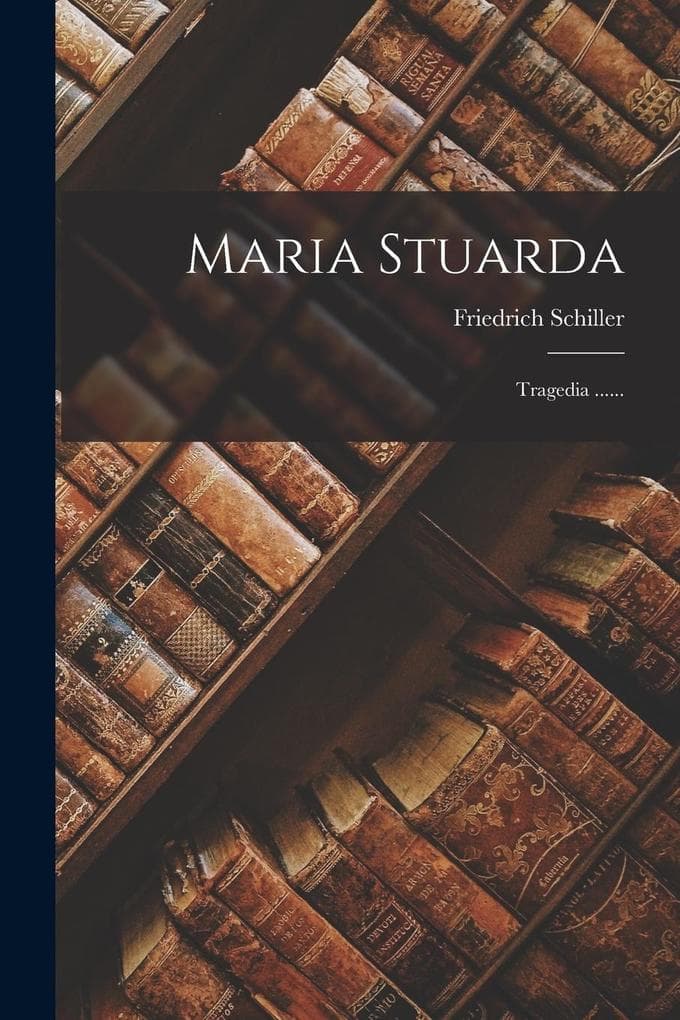 Maria Stuarda: Tragedia ......