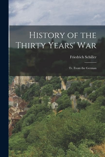 History of the Thirty Years' War: Tr. From the German