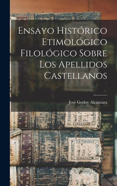 Ensayo Histórico Etimológico Filológico Sobre los Apellidos Castellanos