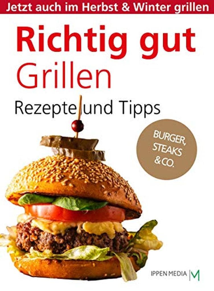 Richtig gut Grillen: Burger, Steaks & Co