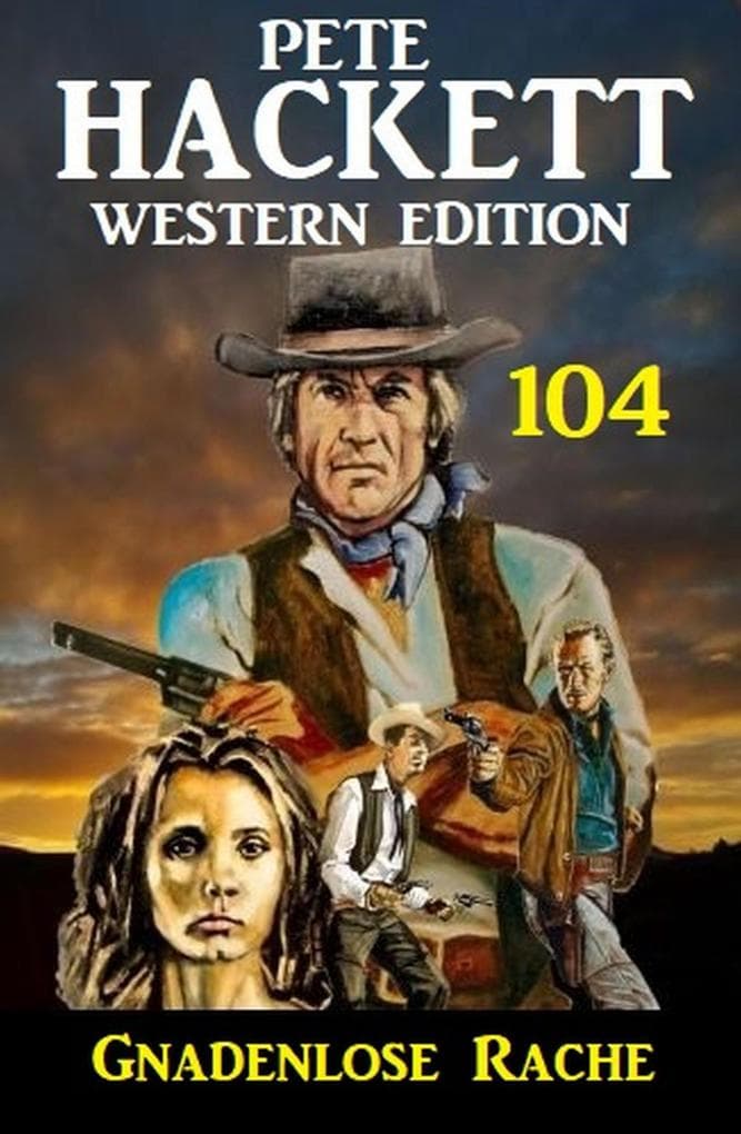 Pete Hackett Western Edition 104: Gnadenlose Rache