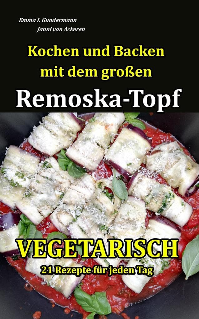 Kochen und Backen mit dem großen Remoska-Topf - Vegetarisch 21 Rezepte für jeden Tag