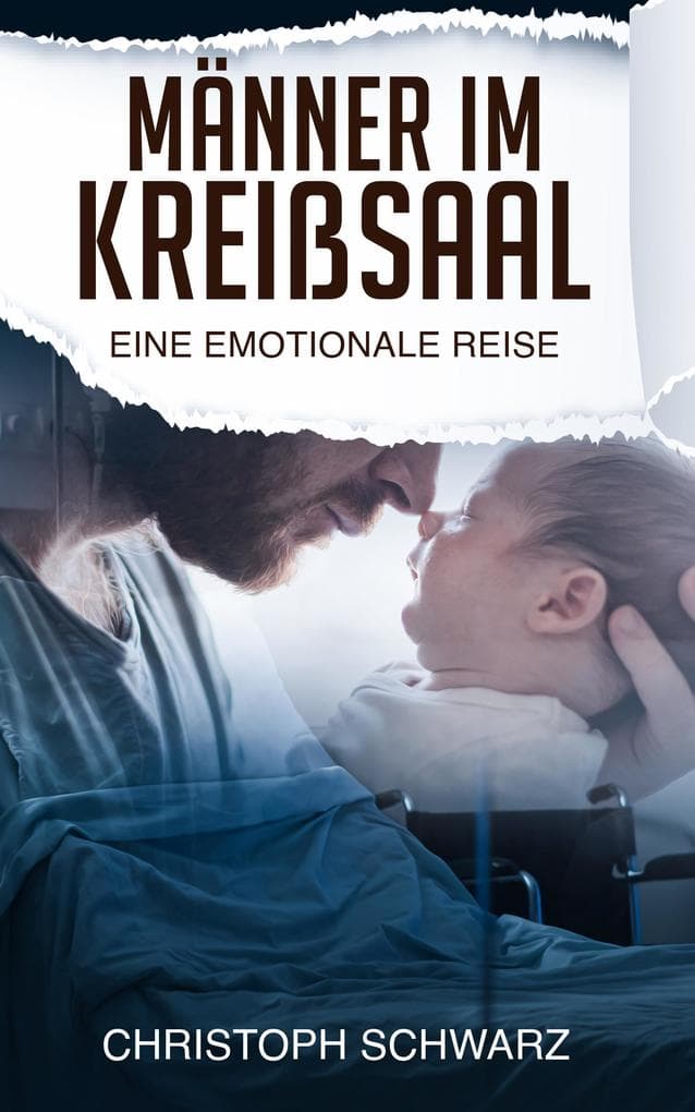 Männer im Kreißsaal - eine emotionale Reise. Schwangerschaft Ratgeber als meine persönliche Geschichte