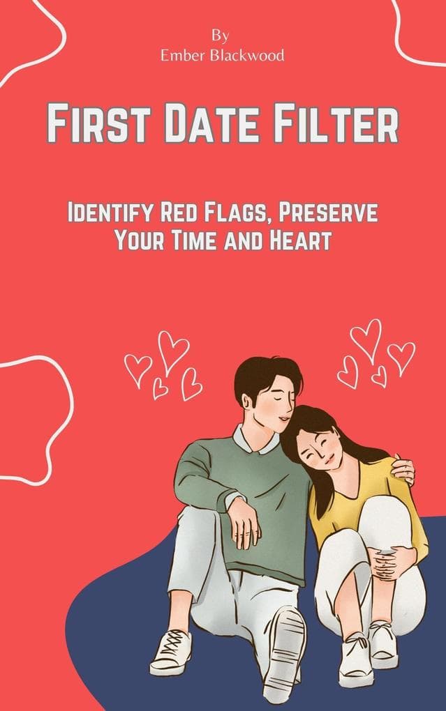First Date Filter: Identify Red Flags, Preserve Your Time and Heart (Dating)