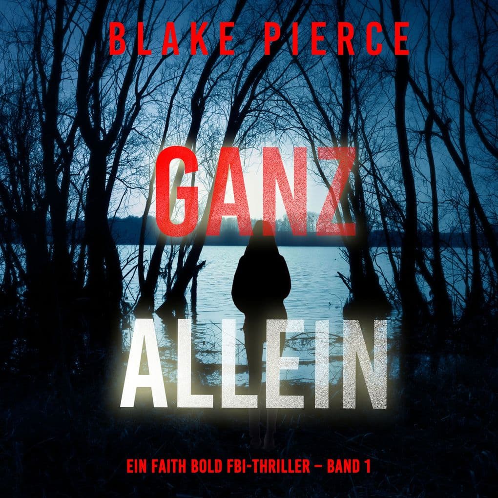 Ganz Allein (Ein Faith Bold FBI-Thriller Band 1)
