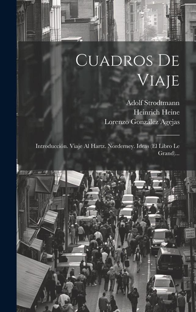 Cuadros De Viaje: Introducción. Viaje Al Hartz. Norderney. Ideas (el Libro Le Grand)...