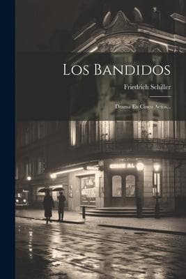Los Bandidos: Drama En Cinco Actos...