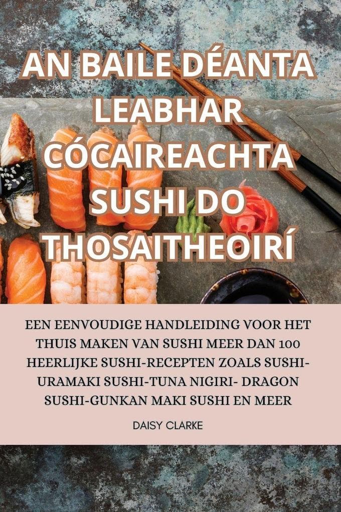 AN BAILE DÉANTA LEABHAR CÓCAIREACHTA SUSHI DO THOSAITHEOIRÍ