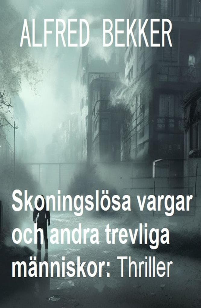Skoningslösa vargar och andra trevliga människor: Thriller