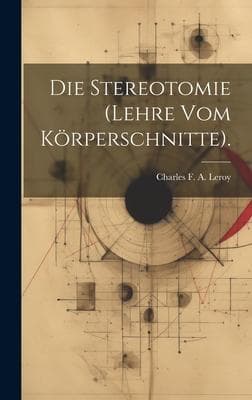 Die Stereotomie (Lehre Vom Körperschnitte).